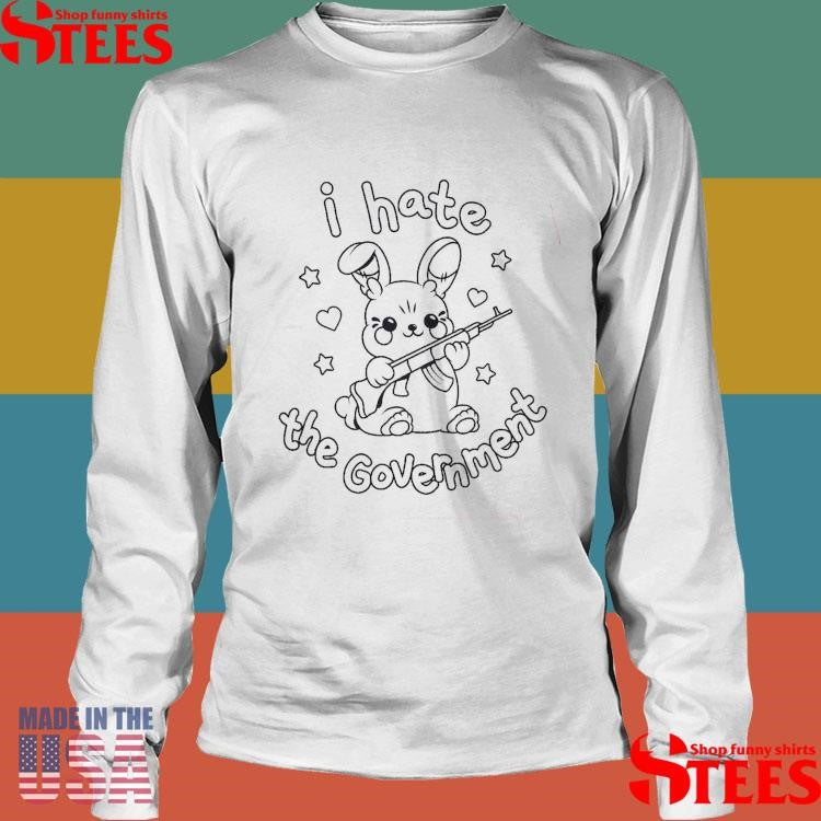 I Hate The Government Shirts