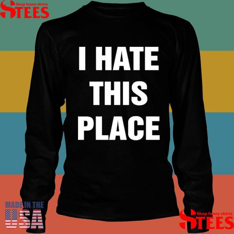 I Hate This Place I Love These Chords Shirts