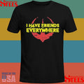 I Have Friends Everywhere T-shirt