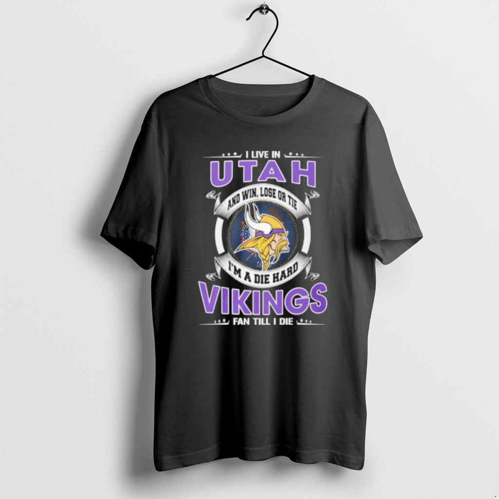 Official I Live In Utah And Win Lose Or Tie Im A Die Hard Minnesota