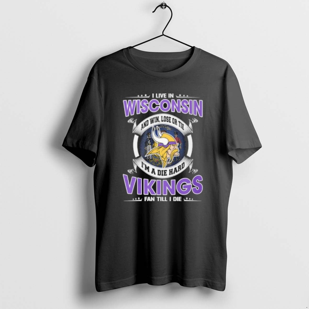 Official I Live In Wisconsin And Win Lose Or Tie Im A Die Hard Minnesota