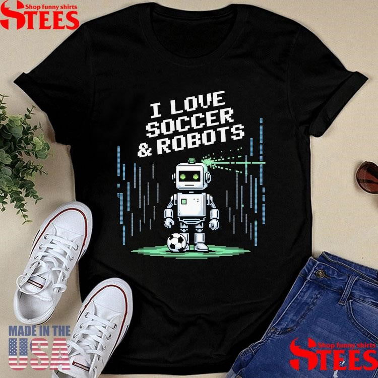 I Love Soccer And Robots Just Boy Who Win Robotics T-shirt