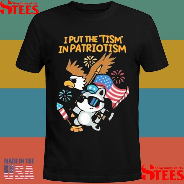 I Put The Tism In Patriotism T-shirts