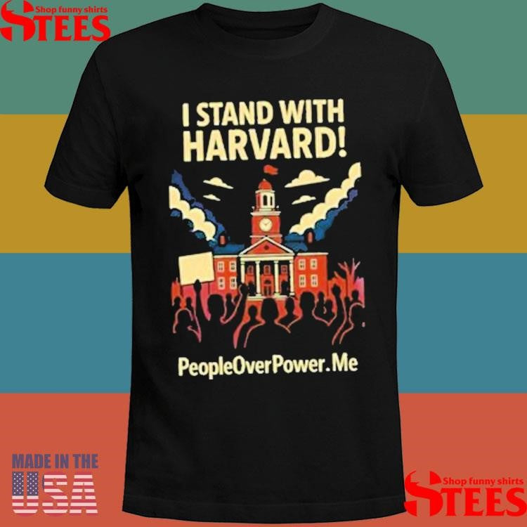 I Stand With Harvard People Overpower Shirts