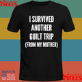 I Survived Another Guilt Trip From My Mother Shirts