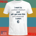 I Went To Yankee Stadium And All I Got Was This Eric Emanuel 2025 T-shirt