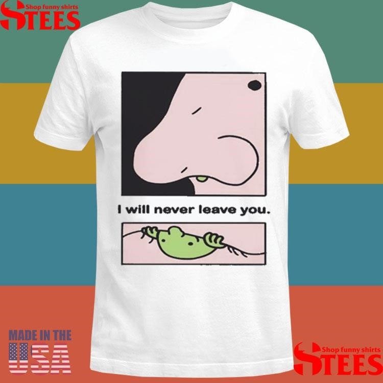 I Will Never Leave You Eternal Friend 2025 T-shirt
