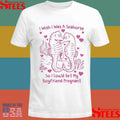I Wish I Was A Seahorse So I Could Get My Boyfriend Pregnant T-shirt