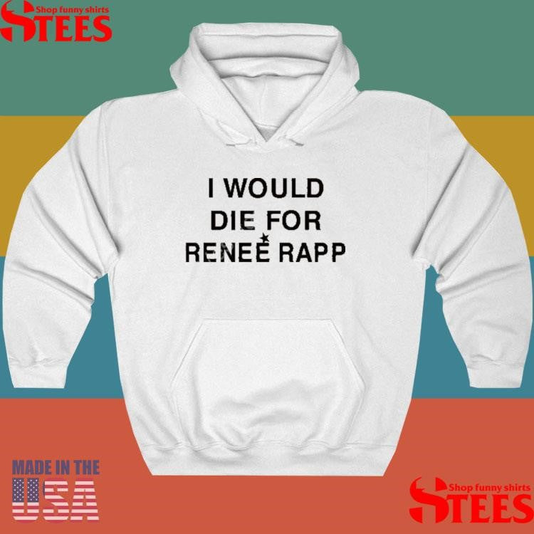 I Would Die For Renee Rapp Shirts