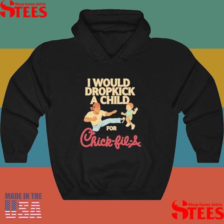 I Would Dropkick A Child For Chick-fil-a T-shirt
