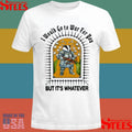I Would Go To War For You But It’s Whatever Shirts