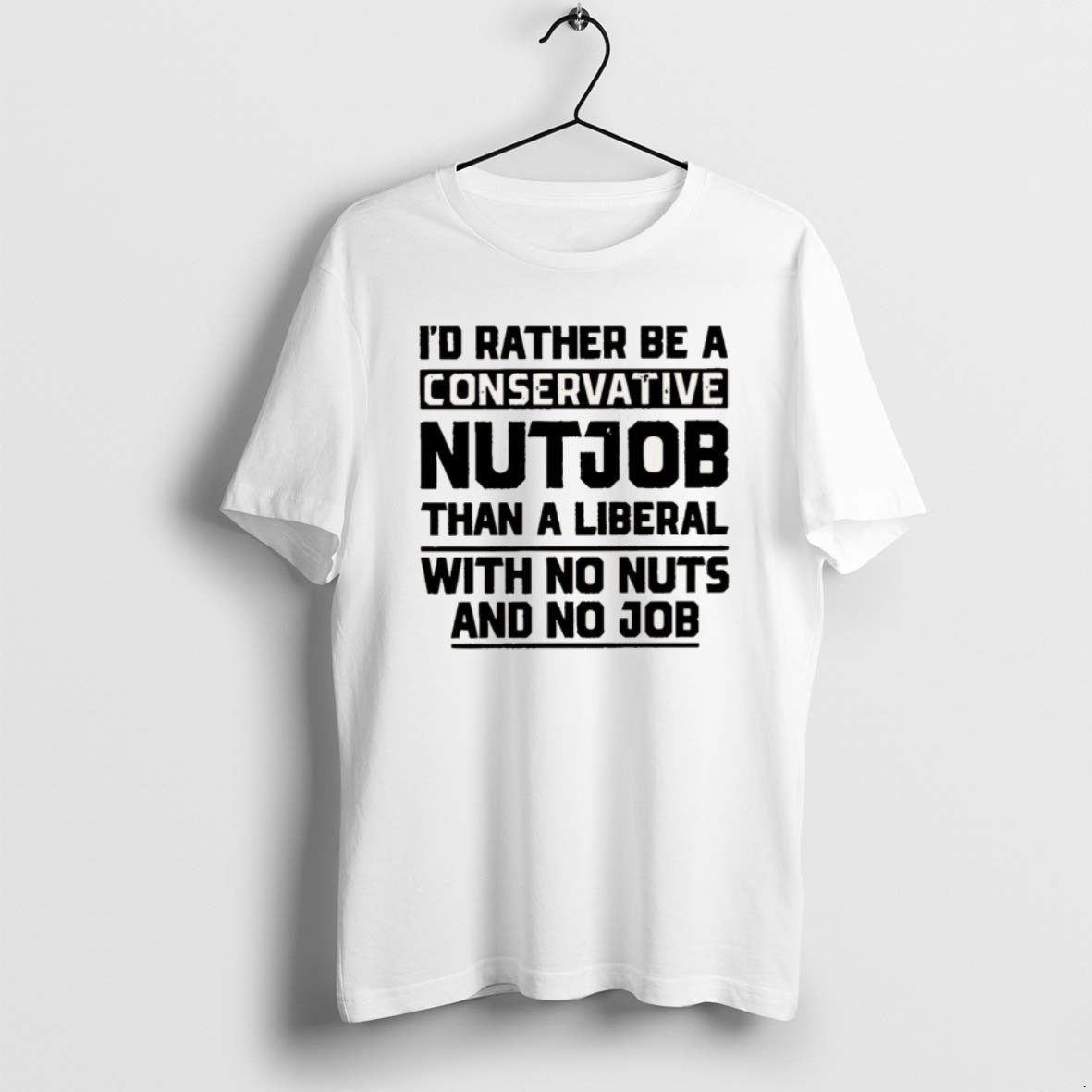 Official Id Rather Be A Conservative Nutjob Than A Liberal With No Nuts And No