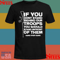 If You Dont Stand Behind Our Troops You Should Stand In Front Of Them Shirts