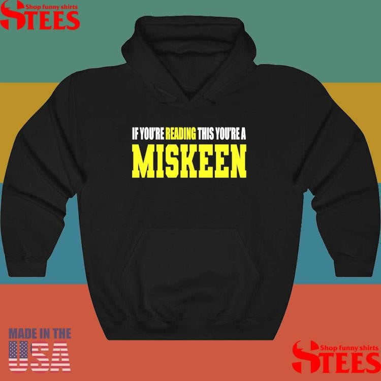 If You’re Reading This Your’re A Miskeen T-shirt