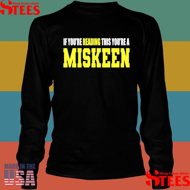 If You’re Reading This Your’re A Miskeen T-shirt
