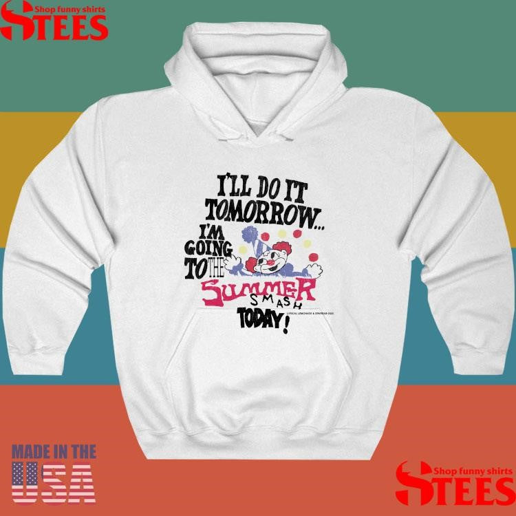 I’ll Do It Tomorrow I’m Going To The Summer Smash Today Shirts