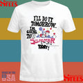 I’ll Do It Tomorrow I’m Going To The Summer Smash Today Shirts