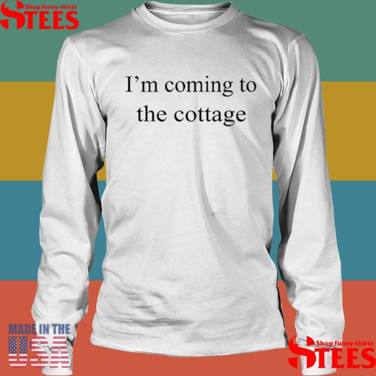 I’m Coming To The Cottage T-shirt