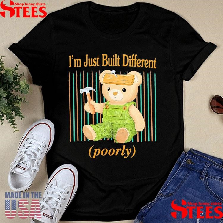 I’m Just Built Different Poorly Shirts