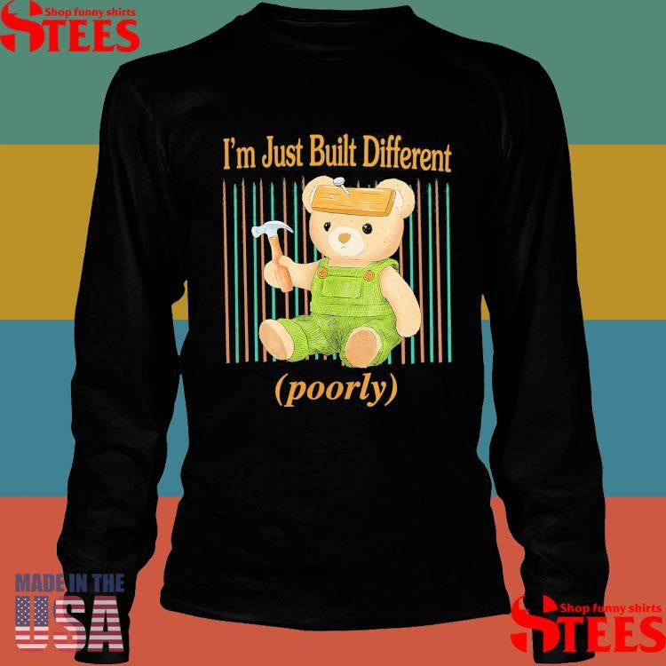 I’m Just Built Different Poorly Shirts