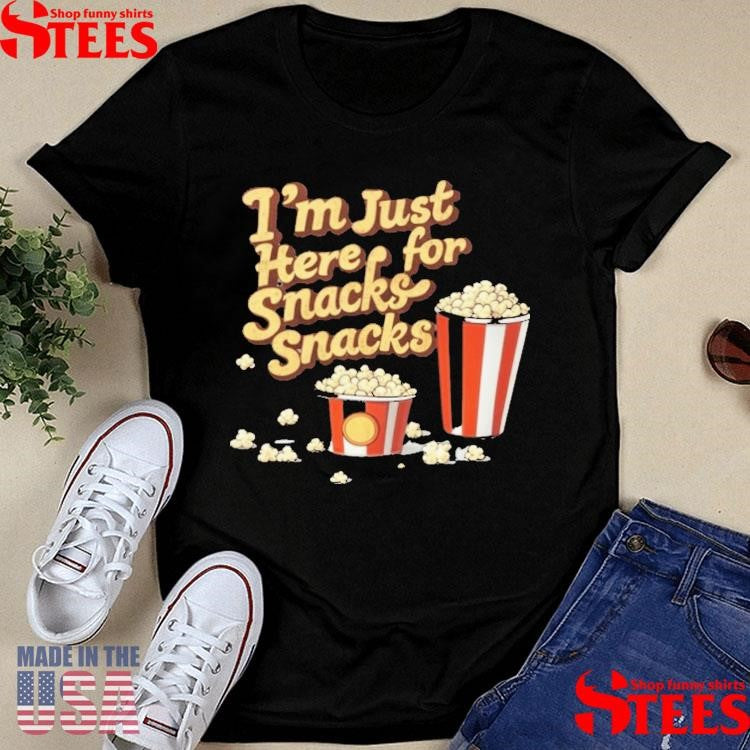 I’m Just Here For Snacks Snack Shirts
