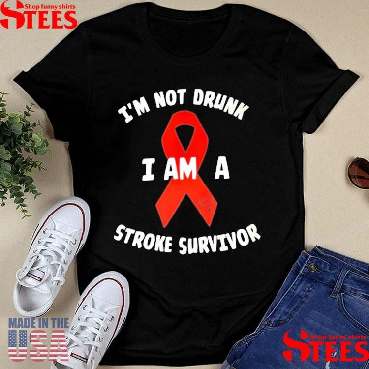 I’m Not Drunk I Am A Stroke Survivor T-shirts