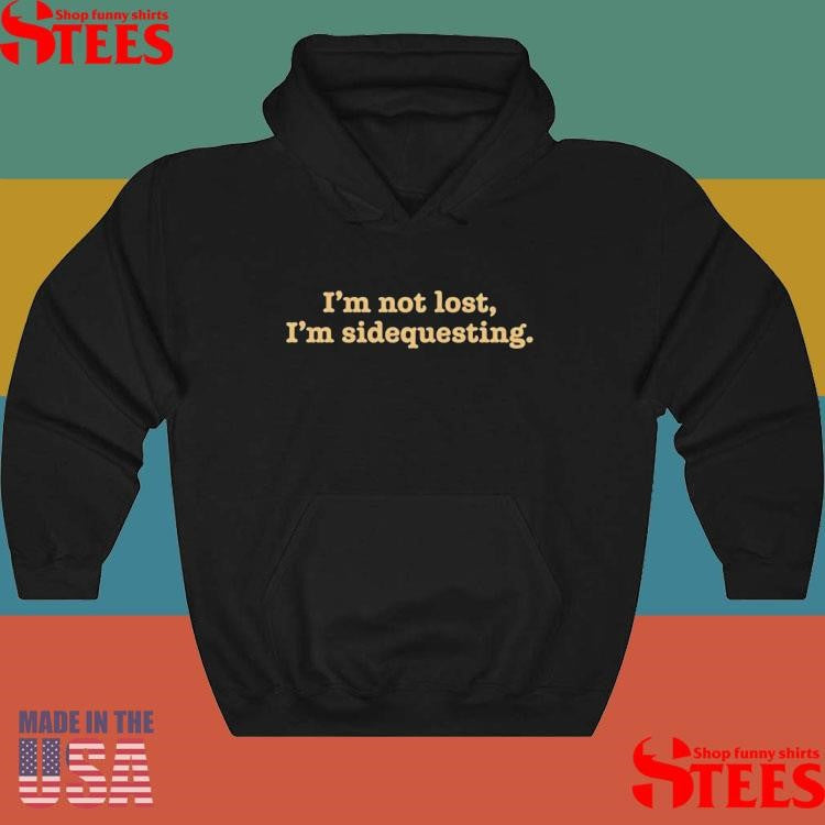 I’m Not Lost I’m Sidequesting Shirts