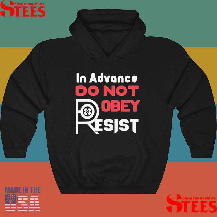 In Advance Do Not Robey Resist Shirts