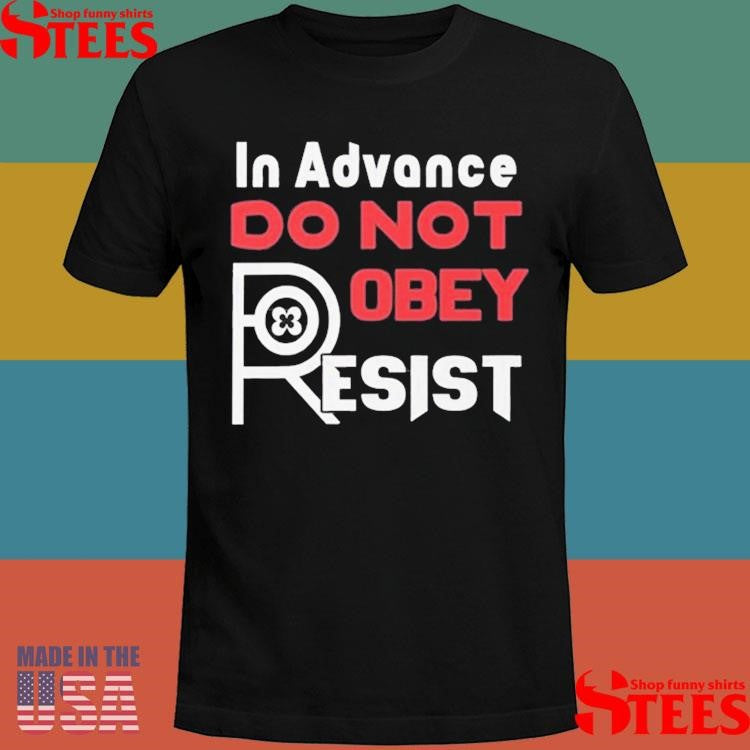 In Advance Do Not Robey Resist Shirts