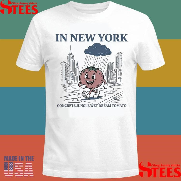 In New York Concrete Jungle Wet Dream Tomato T-shirt