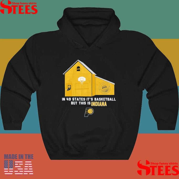 Indiana In 49 States It’s Basketball But This Is Indiana T-shirt