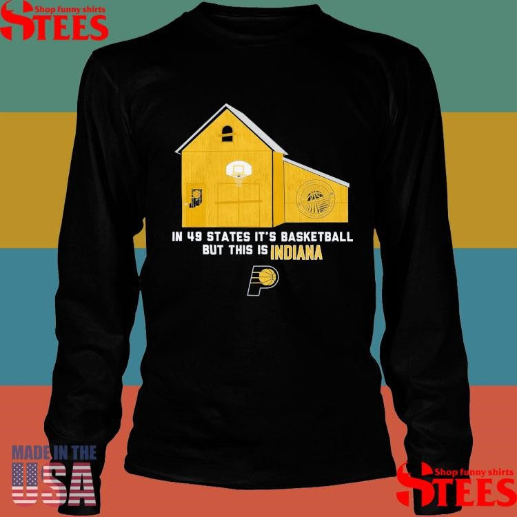 Indiana In 49 States It’s Basketball But This Is Indiana T-shirt