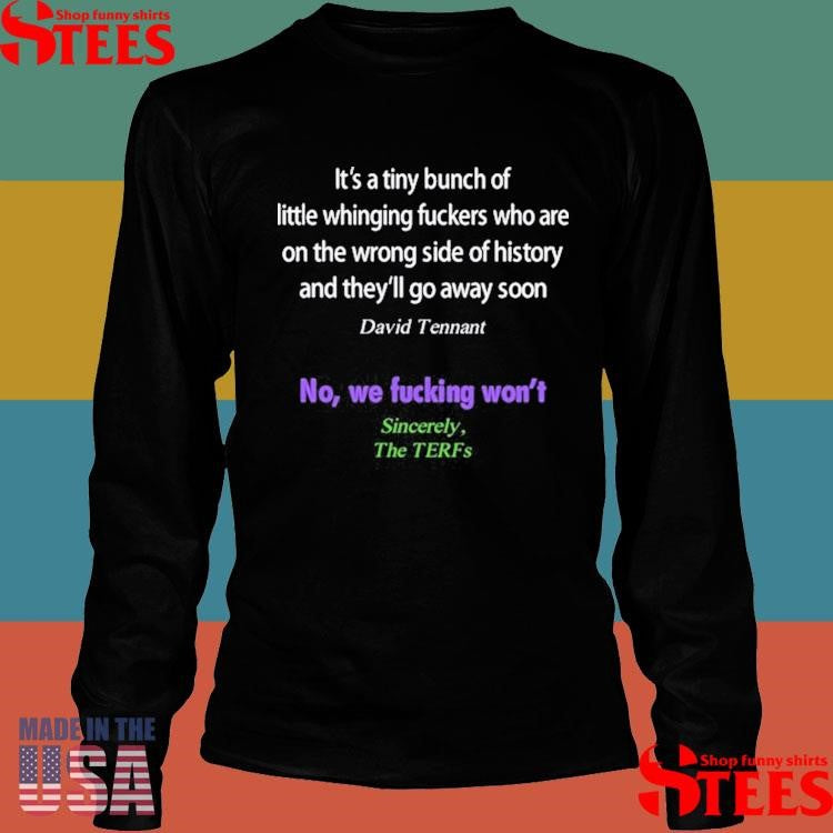 It’s A Tiny Bunch Of Little Whinging Fuckers David Tennant No We Fucking Won’t Sincerely Shirts
