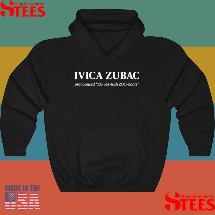Ivica Zubac Pronounced Ee Vee Tsah Zoo Bahts Shirts
