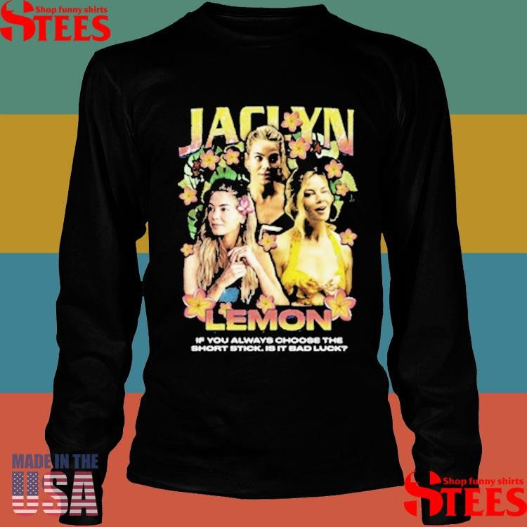 Jaclyn Lemon Rap If You Always Choose The Short Stick Is It Bad Luck Shirts