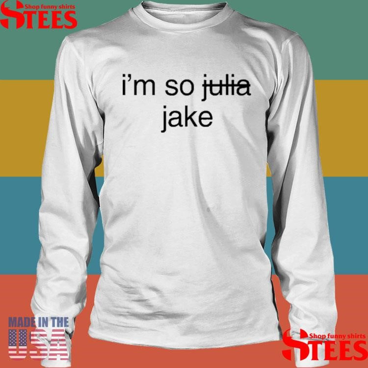 Jake Shane I’m So Julia Jake Shirts