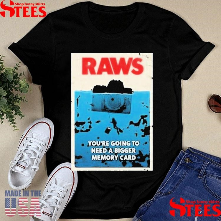 Jaws Raws You’re Going To Need A Bigger Memory Card T-shirt