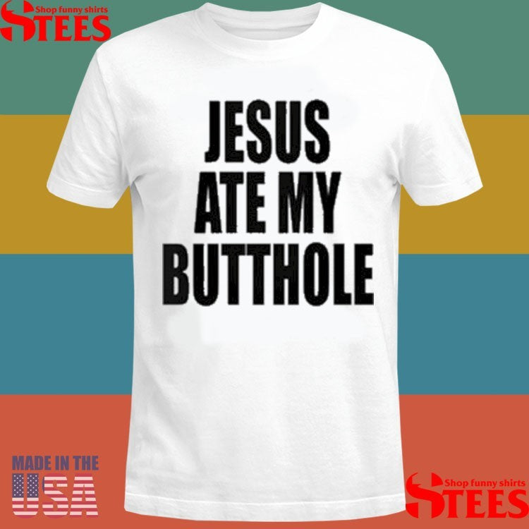 Jesus Ate My Butthole Letter Shirts