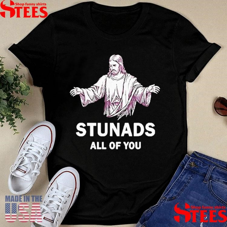 Jesus Stunads All Of You Shirts