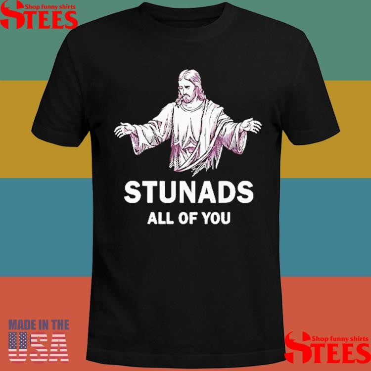 Jesus Stunads All Of You Shirts
