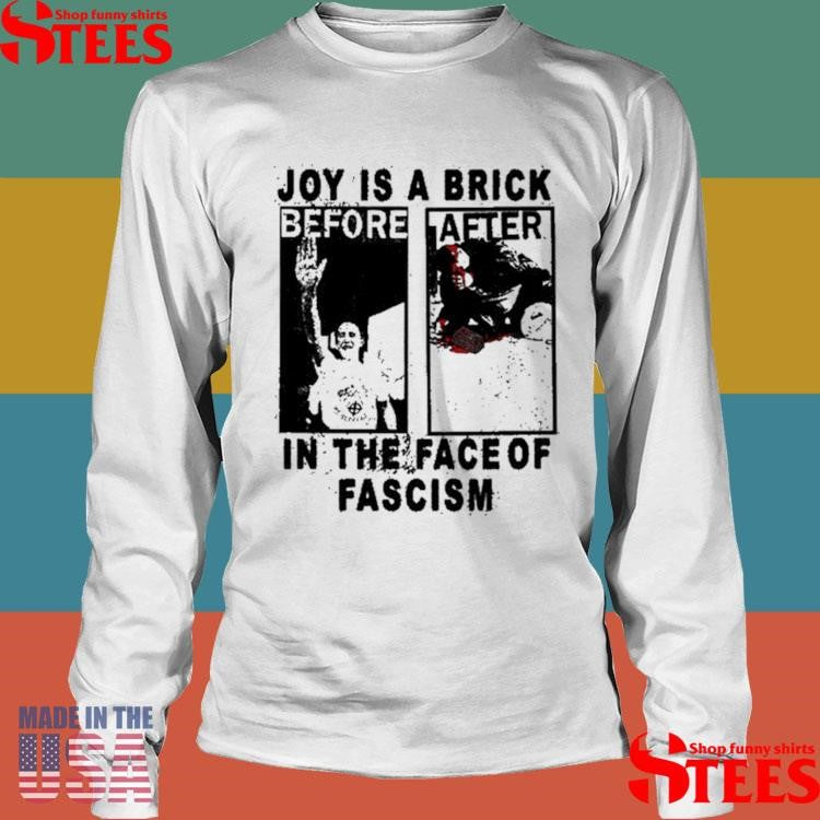 Joy Is A Brick In The Face Of Fascism Shirts
