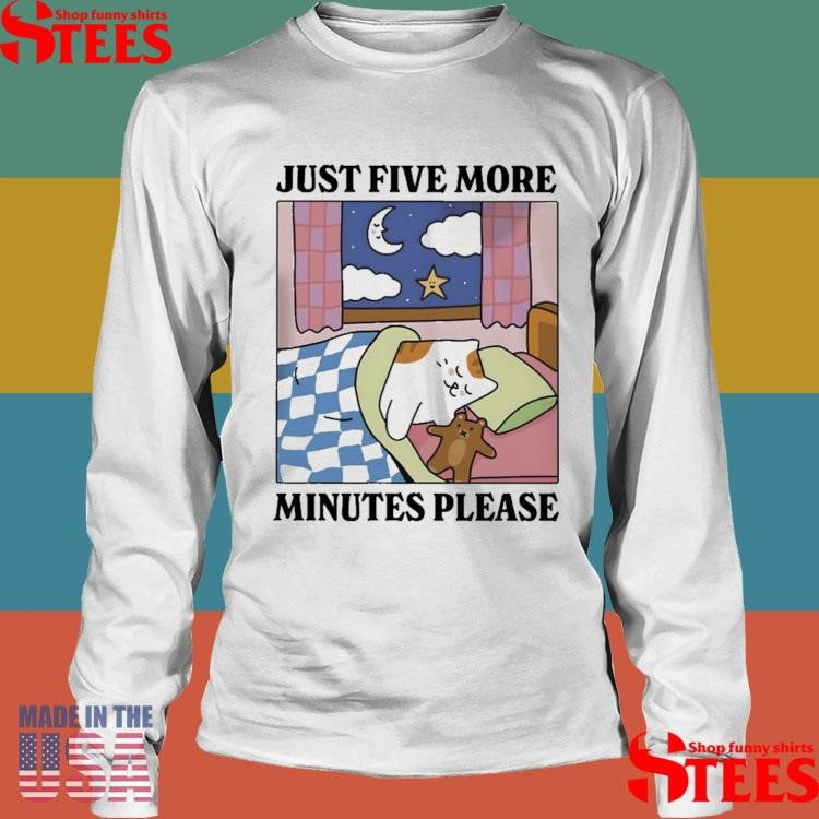 Just Five More Minutes Please Cat T-shirt