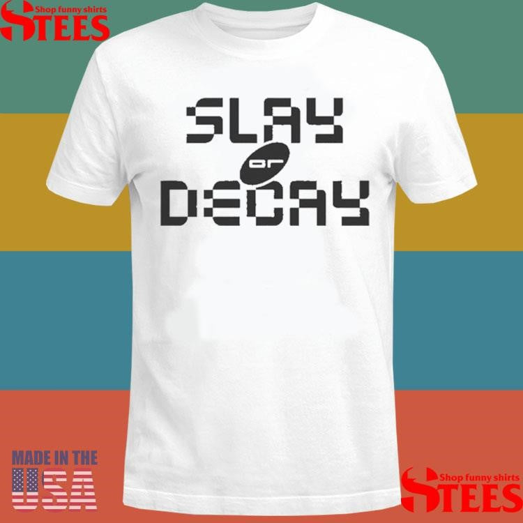 Katy Perry Slay Or Decay Shirts