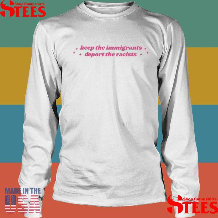 Keep The Immigrants Deport The Racists T-shirt