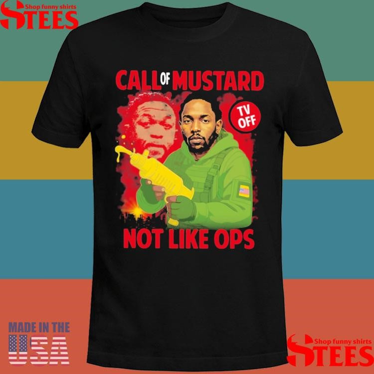 Kendrick Lamar Call Of Mustard Tv Off Not Like Ops Shirts
