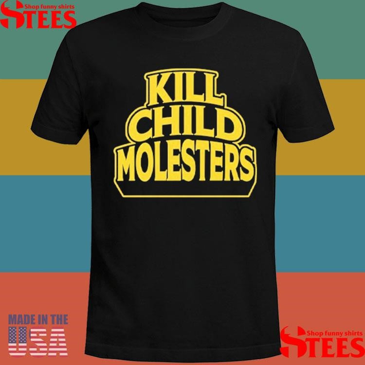 Kill Child Molesters Shirts