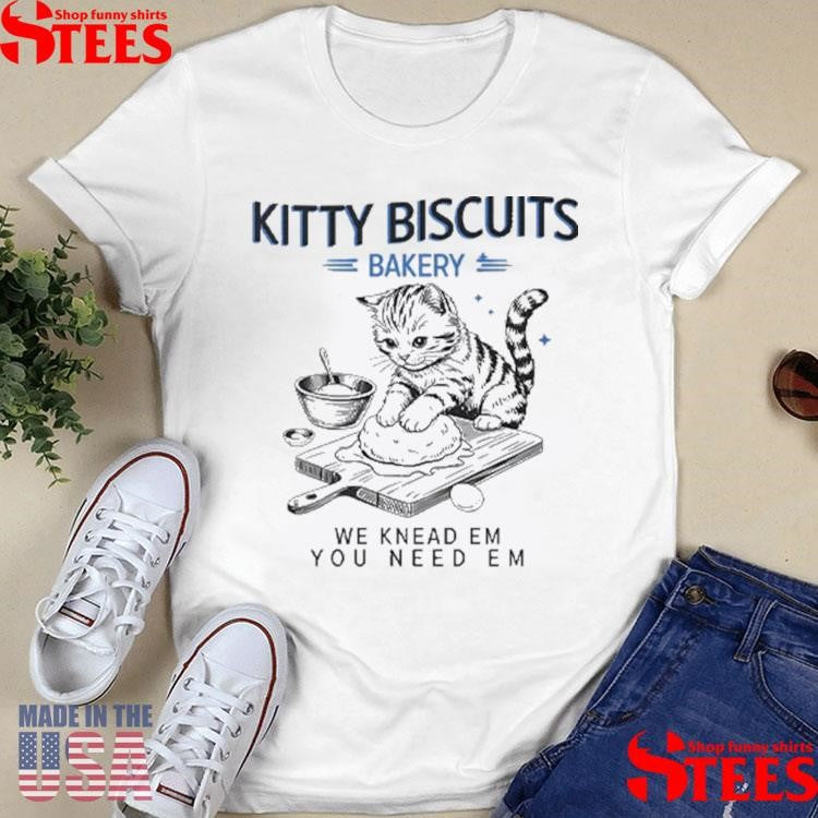 Kitty Biscuits Bakery We Knead Em You Need Em Cat Shirts