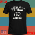 Let Me Get A Yeehaw If You Love America Shirts