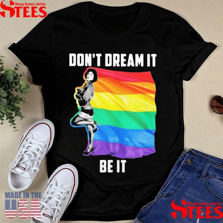 Lgbt Do Not Dream It Be It Shirts