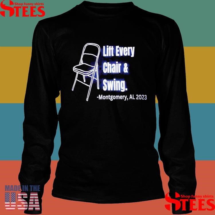 Lift Every Chair And Swing Montgomery Al 2023 T-shirts